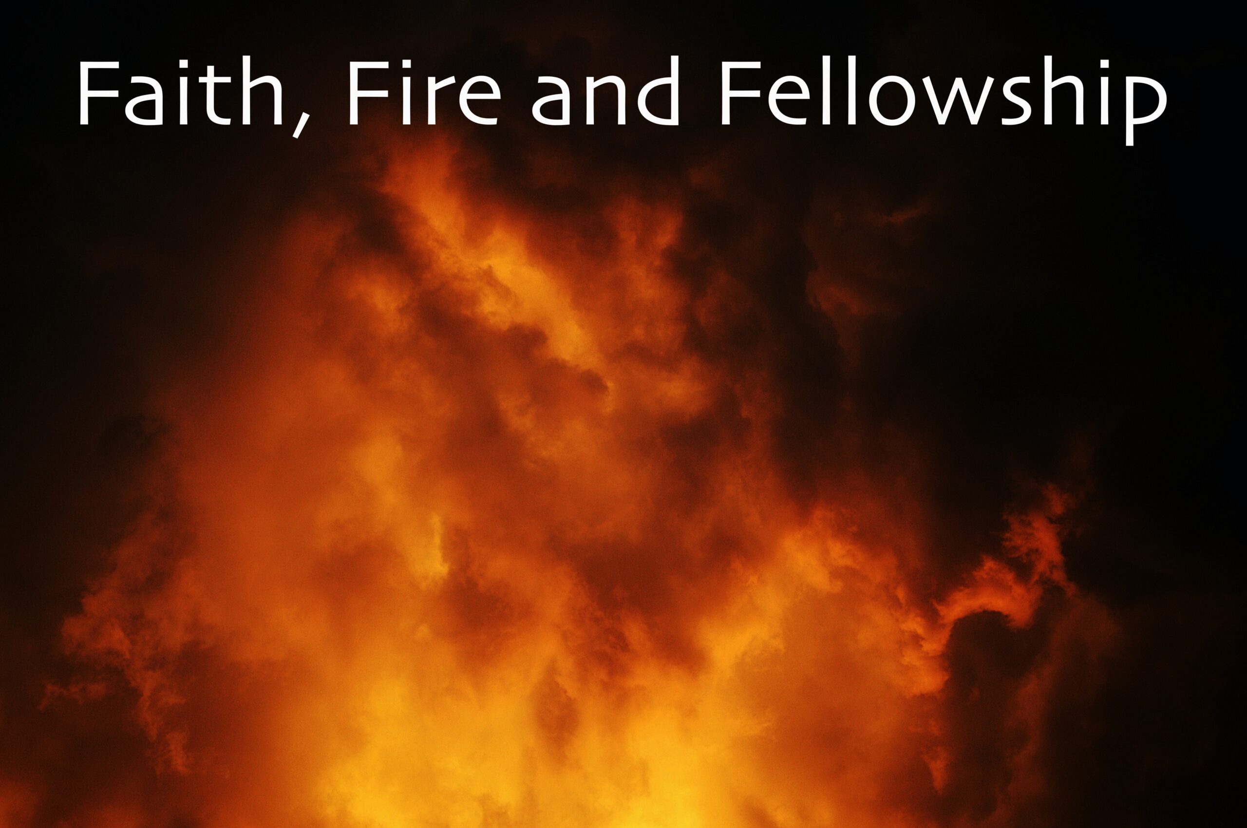 Faith the fire of fellowship